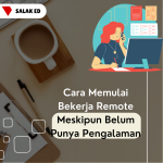 Cara Mendapatkan Pekerjaan Remote Tanpa Pengalaman – Salak Education